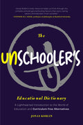 The Unschoolers Educational Dictionary: A Lighthearted Introduction to the World of Education and CurriculumFree Alternatives 