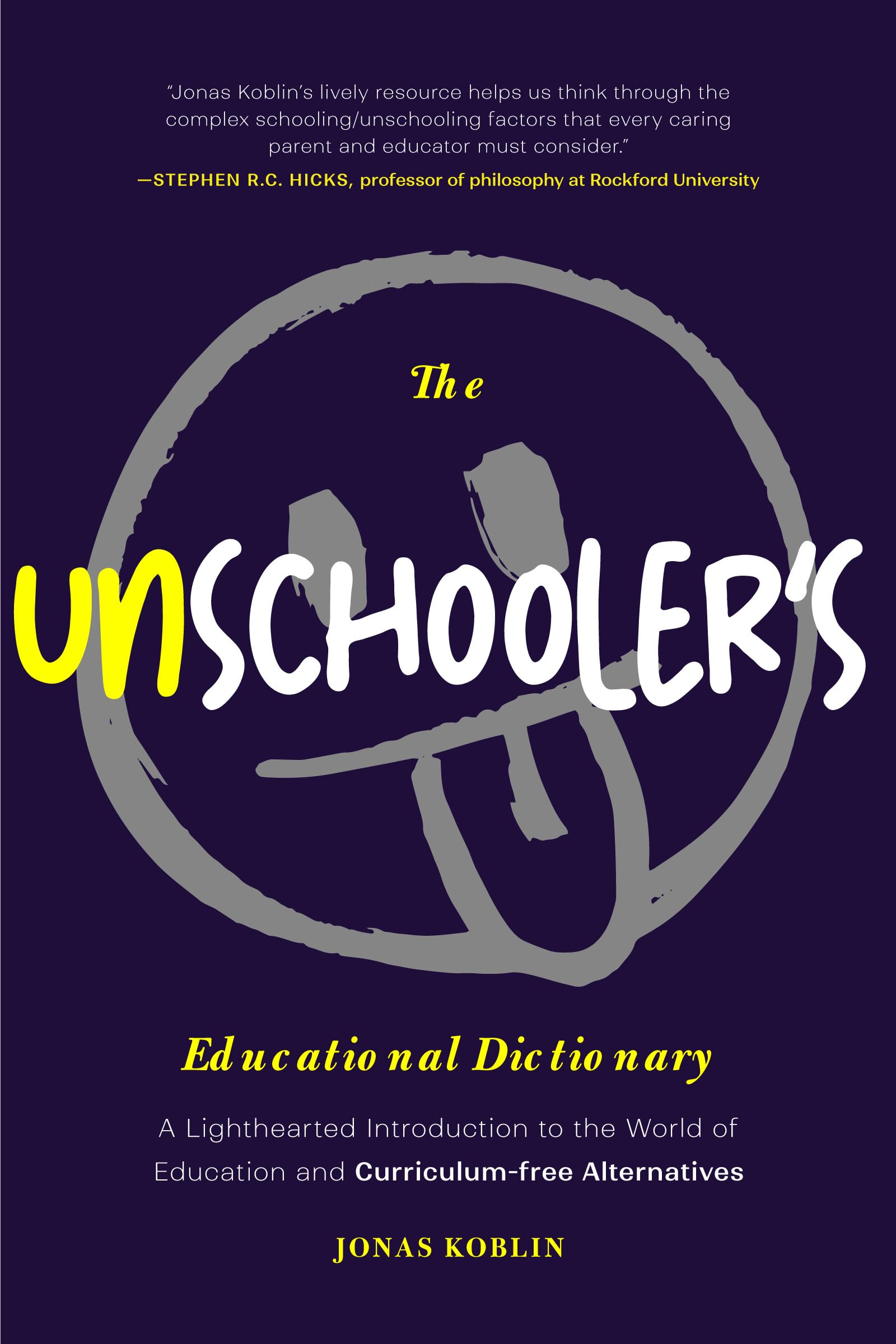 The Unschoolers Educational Dictionary: A Lighthearted Introduction to the World of Education and CurriculumFree Alternatives 
