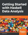 GETTING STARTED WITH HASKELL DATA ANALYSIS: Put your data analysis techniques to work and generate publicationready visualizati