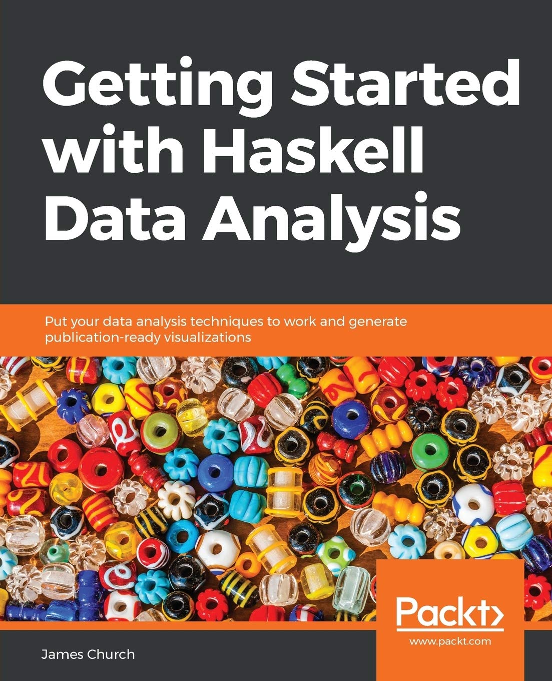 GETTING STARTED WITH HASKELL DATA ANALYSIS: Put your data analysis techniques to work and generate publicationready visualizati