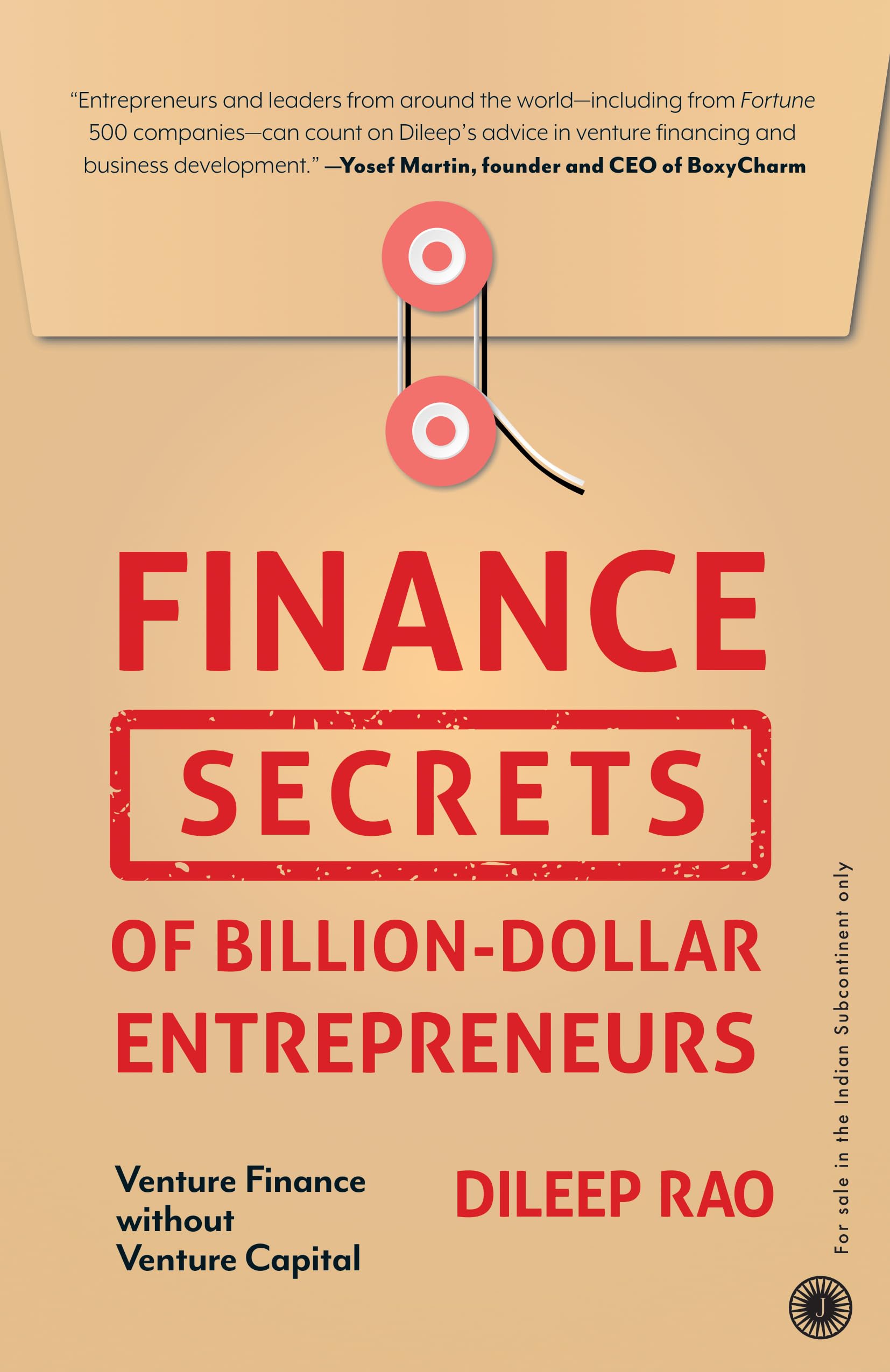 Finance Secrets of BillionDollar Entrepreneurs: Venture Finance without Venture Capital