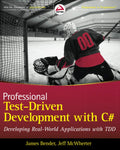 Professional TestDriven Development with C# : Developing Real World Applications with TDD