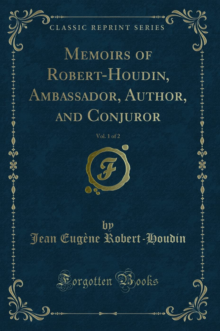 Memoirs Of RobertHoudin, Ambassador, Author, And Conjuror, Vol. 1 Of 2 (Classic Reprint)