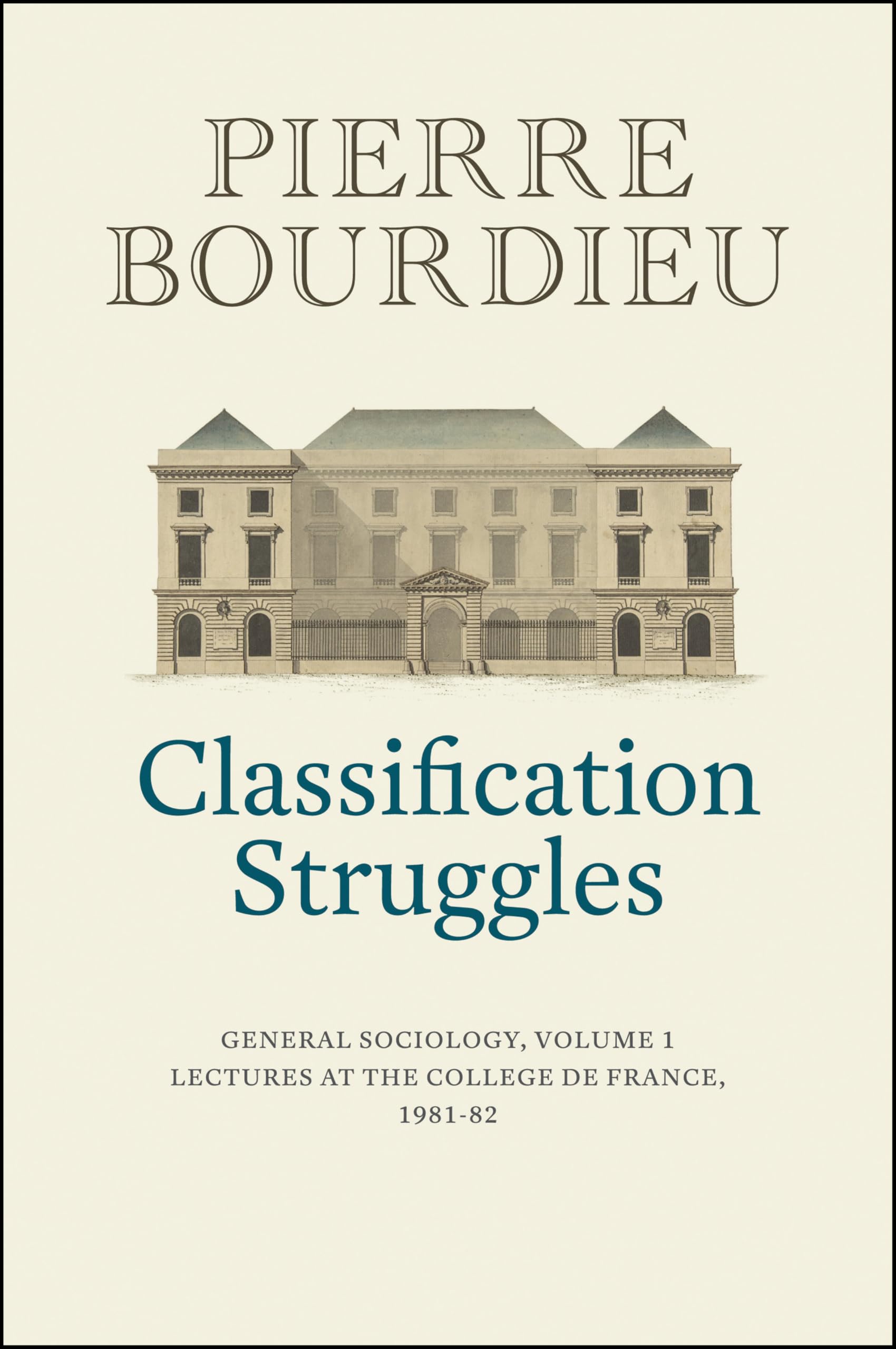 Classification Struggles: General Sociology, (19811982): Lectures at the College de France: General Sociology, Volume 1 (19811