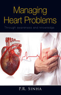 Managing Heart Problems Through Awareness And Knowledge Through Awareness And Knowledge