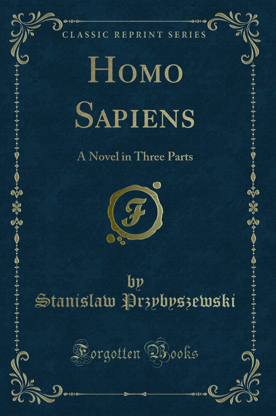 Homo Sapiens, Vol. 1 Of 3: A Novel In Three Parts (Classic Reprint)