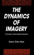 The Dynamics of Imagery the Image in Indian English Literature