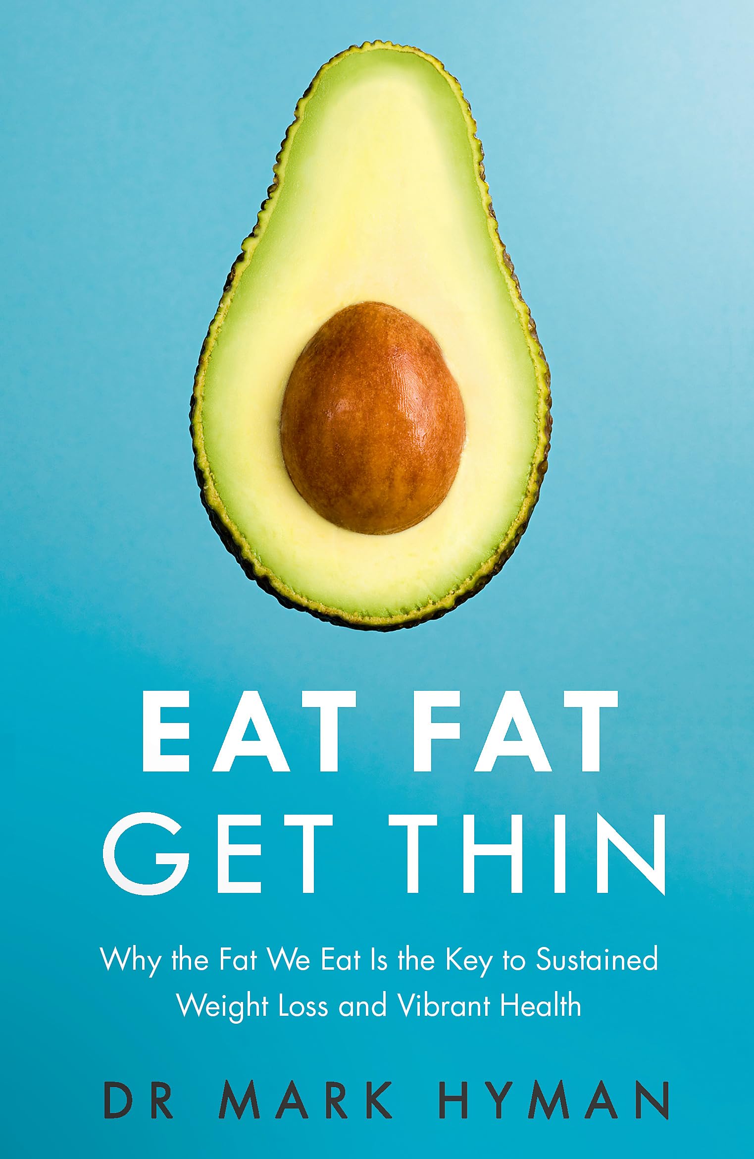Eat Fat Get Thin: Why the Fat We Eat Is the Key to Sustained Weight Loss and Vibrant Health [Paperback] [Jan 01, 2016] Dr. Mark 