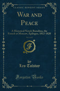 War And Peace, Vol. 1 Of 2: A Historical Novel; Borodino, The French At Moscow, Epilogue, 18121820 (Classic Reprint)