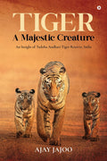 Tiger  A Majestic Creature : An insight of Tadoba Andhari Tiger Reserve, India