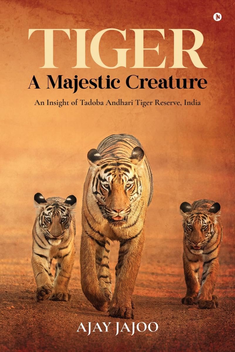 Tiger  A Majestic Creature : An insight of Tadoba Andhari Tiger Reserve, India