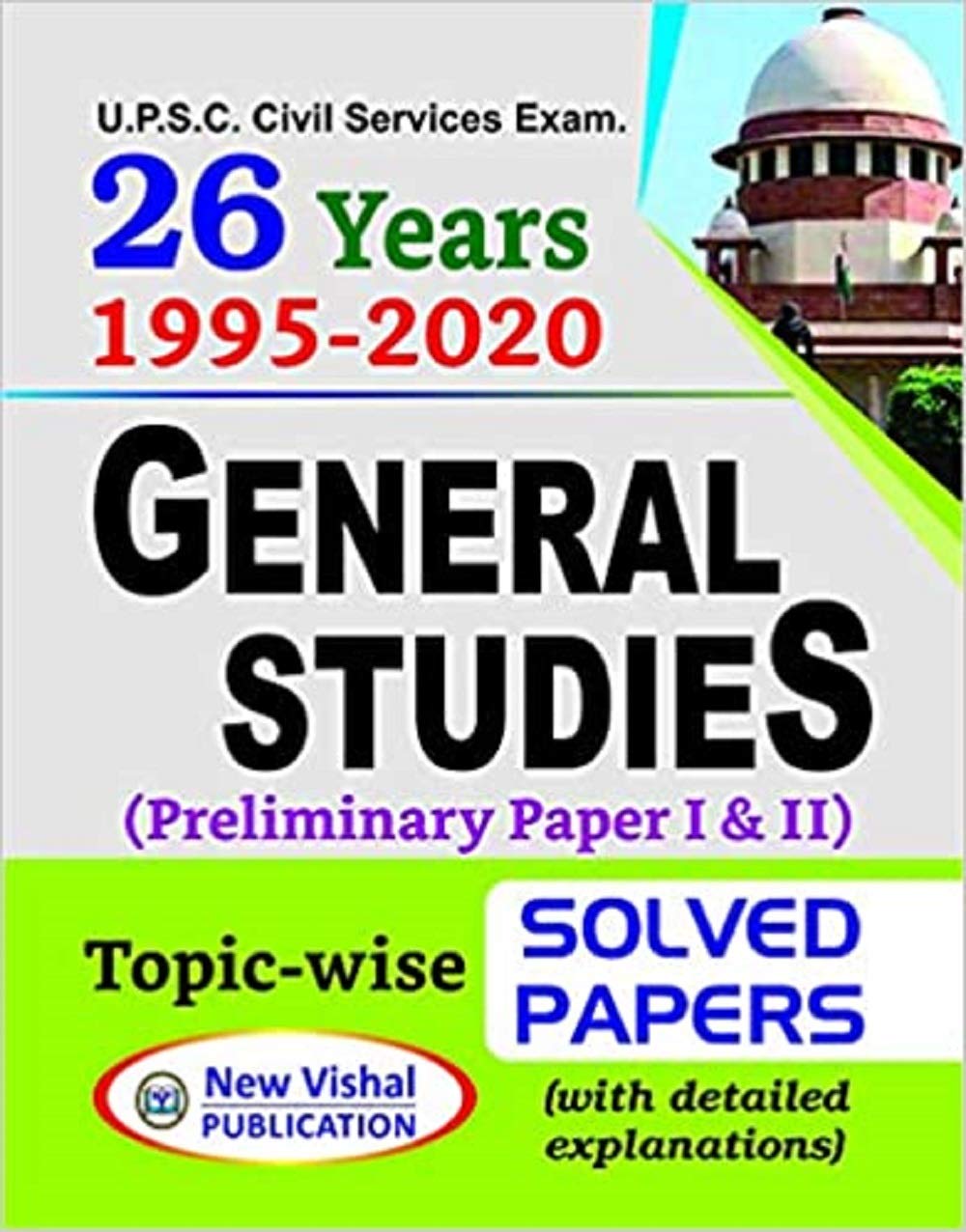 25 Years Upsc Ias/ Ips Prelims TopicWise Solved Papers 1 & 2 (19952019) With Detailed Explanations