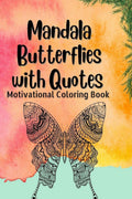 Mandala Butterflies with Quotes : Motivational, Stress Buster Coloring Book for Adults, Pages 50