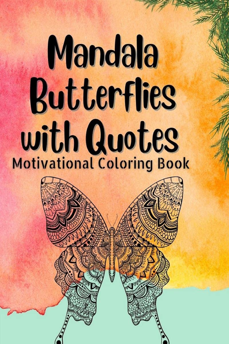 Mandala Butterflies with Quotes : Motivational, Stress Buster Coloring Book for Adults, Pages 50