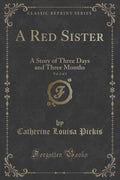 A Red Sister, Vol. 2 of 3: A Story of Three Days and Three Months (Classic Reprint)