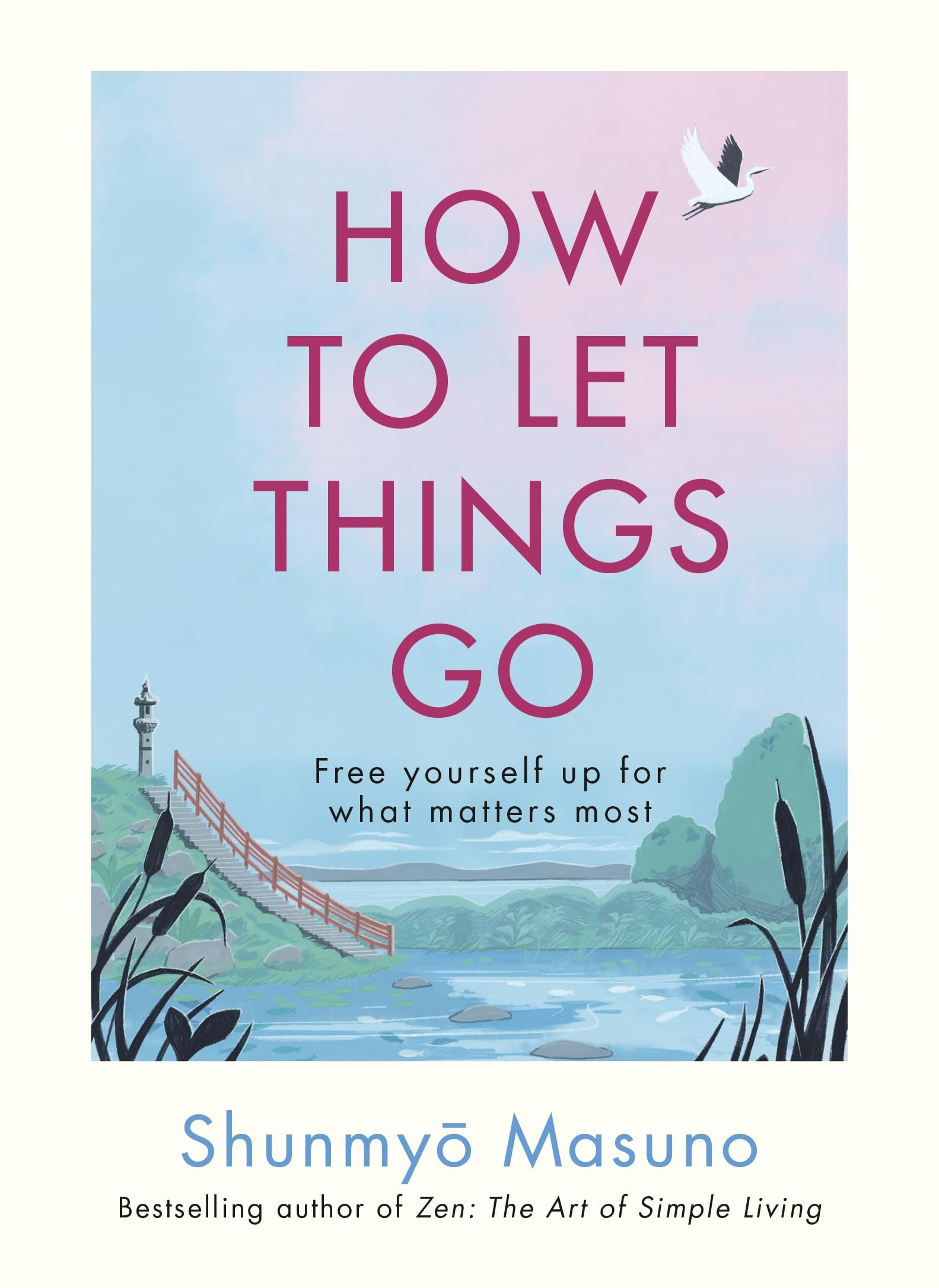 How To Let Things Go: Free Yourself Up For What Matters Most
