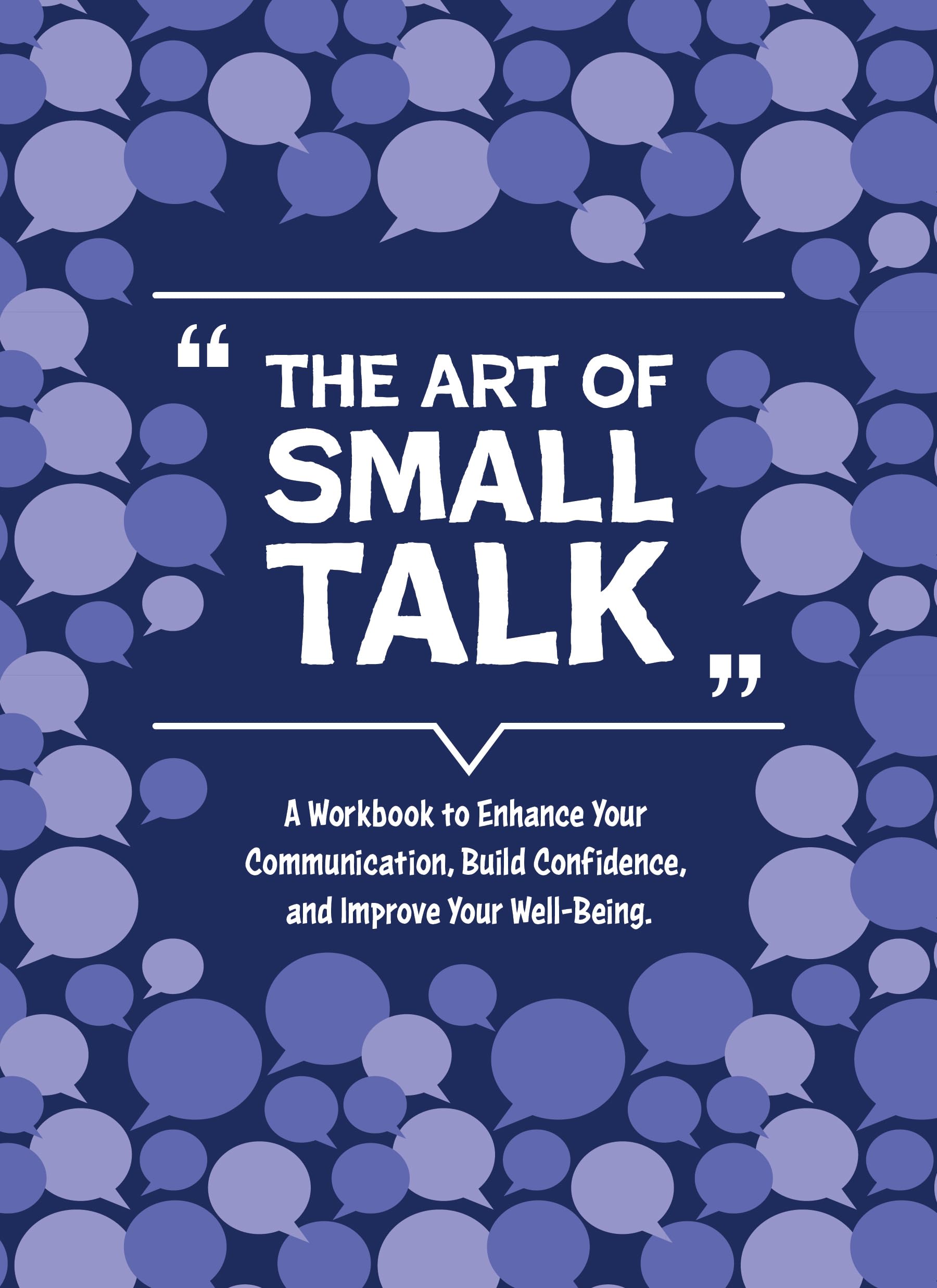 The Art of Small Talk: A Workbook to Connect, Build Confidence, and Improve Your WellBeing (Guided Workbooks)