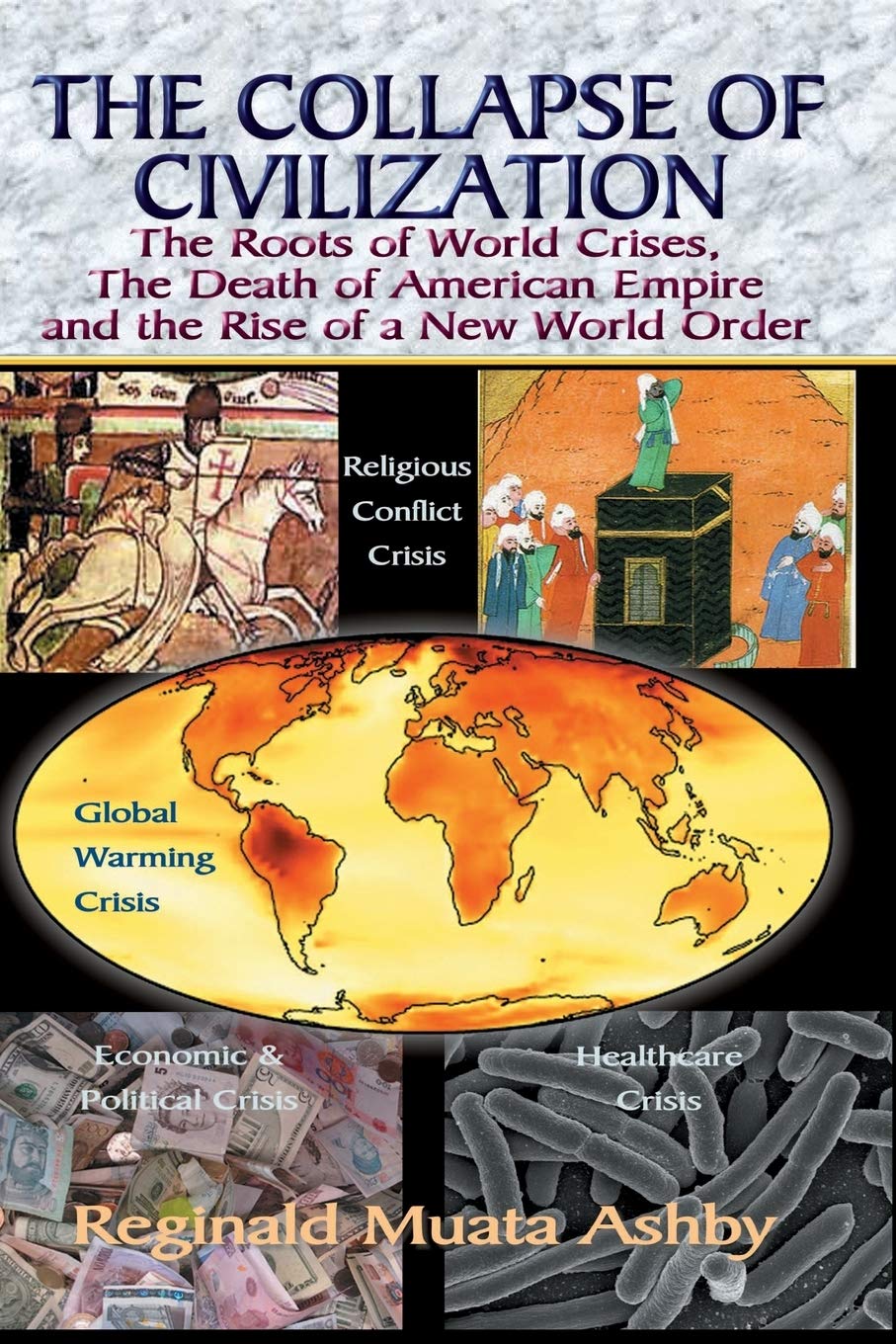 THE COLLAPSE OF CIVILIZATION: The Roots of World Crises, The Death of American Empire & The Rise of a New World Order