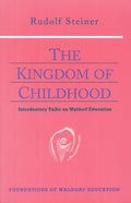 The Kingdom of Childhood : Introductory Talks on Waldorf Education