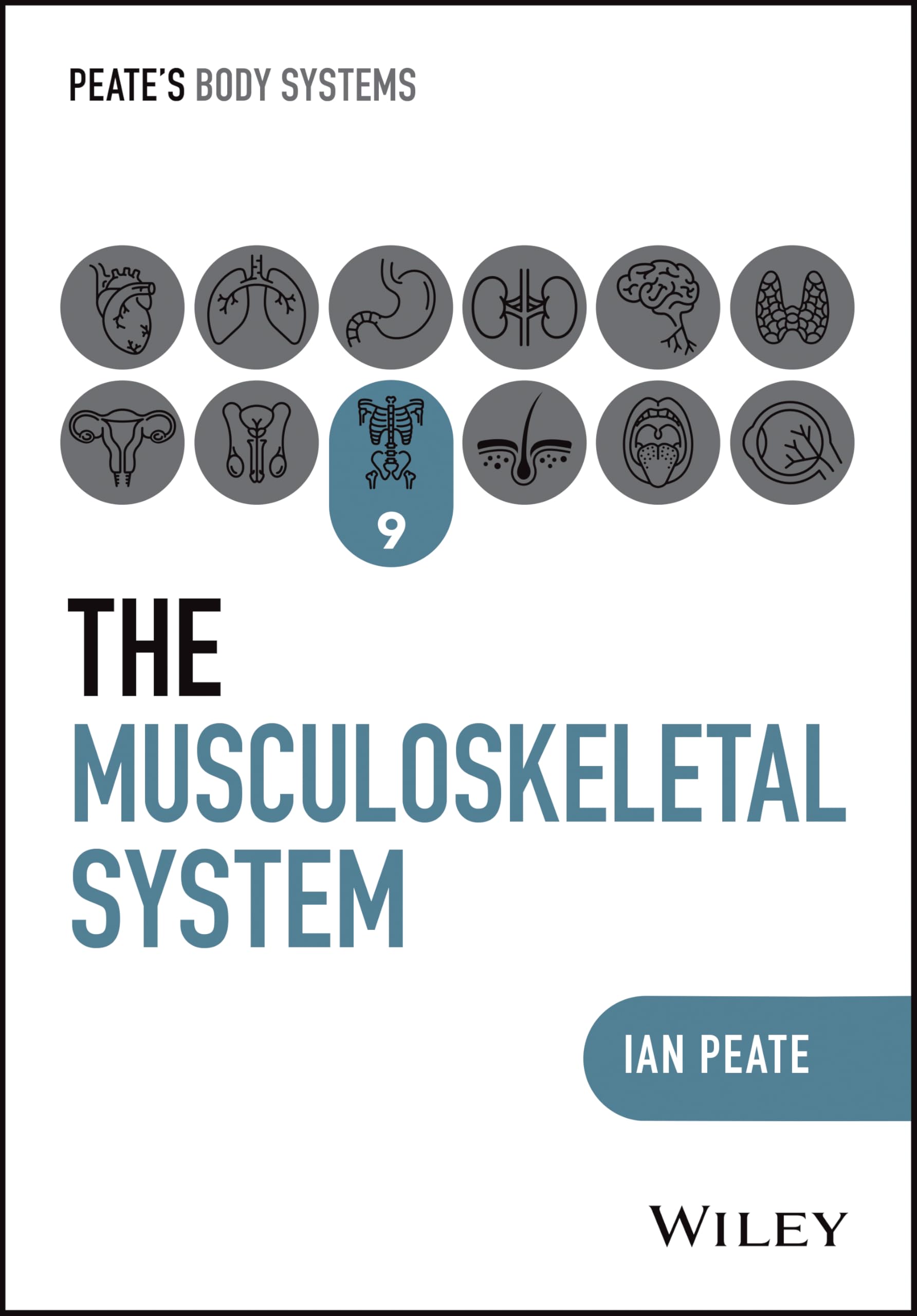 The Musculoskeletal System: 9 (Peates Body Systems)