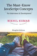 The Must Know Javascript Concepts: For Interviews & Development (Hinglish Edition)