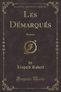 Les Dmarqus: Roman (Classic Reprint)
