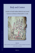 Body And Cosmos: Studies In Early Indian Medical And Astral Sciences In Honor Of Kenneth G. Zysk: 20 (Sir Henry Wellcome Asian)