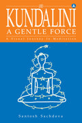 Kundalini A Gentle Force : A Visual Journey In Meditation