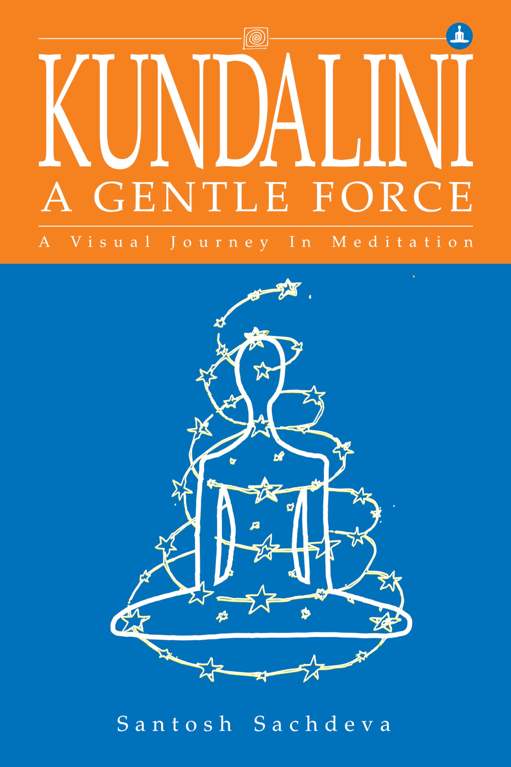 Kundalini A Gentle Force : A Visual Journey In Meditation
