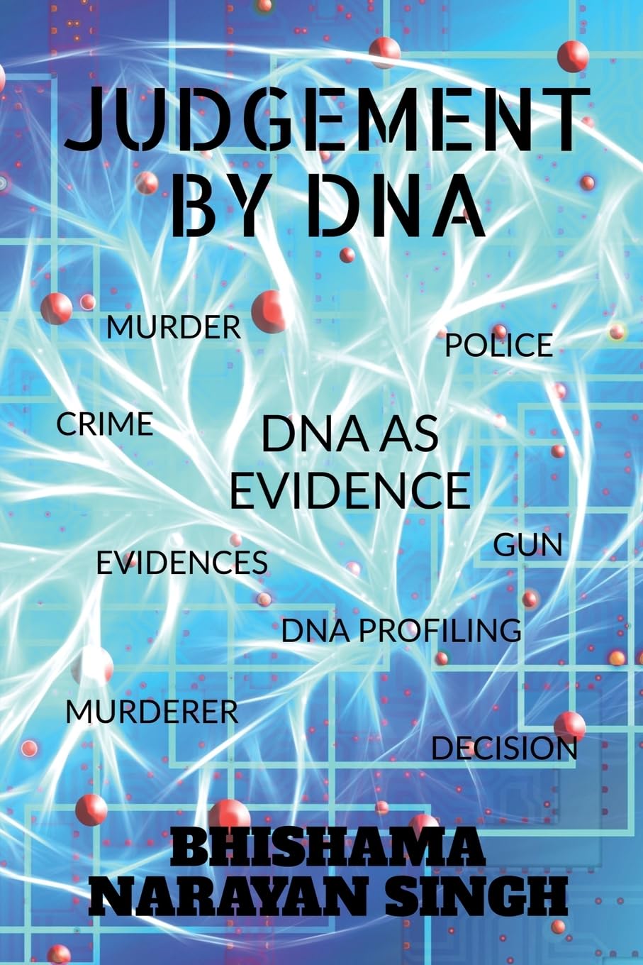 Judgement By Dna : Dna As Evidence