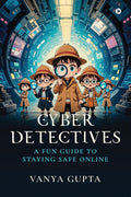 CYBER DETECTIVES: A Fun Guide To Staying Safe Online