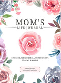 Moms Life Journal: Stories, Memories and Moments for My Family A Guided Memory Journal to Share Moms Life