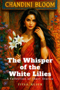 The Whisper of the white lilies: Whispers of Love and Shadows of Loss