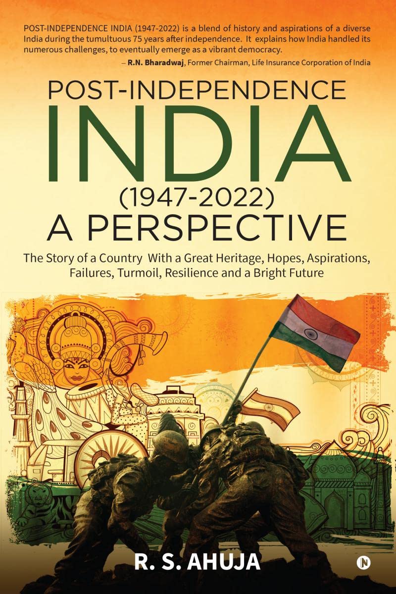 POSTINDEPENDENCE INDIA (19472022)  A PERSPECTIVE : The Story of a Country With a Great Heritage, Hopes, Aspirations, Failures