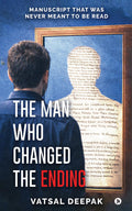 The Man Who Changed The Ending: Manuscript that was never meant to be read