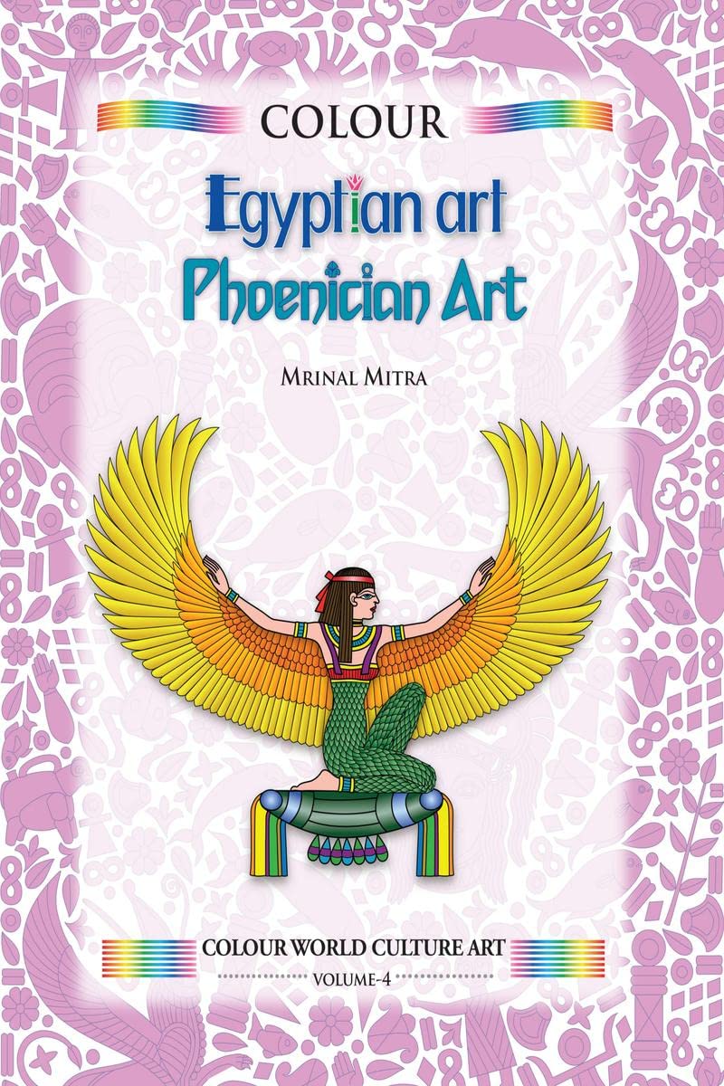Colour Egyptian Art & Phoenician Art : Colour World Culture Art, Vol.4