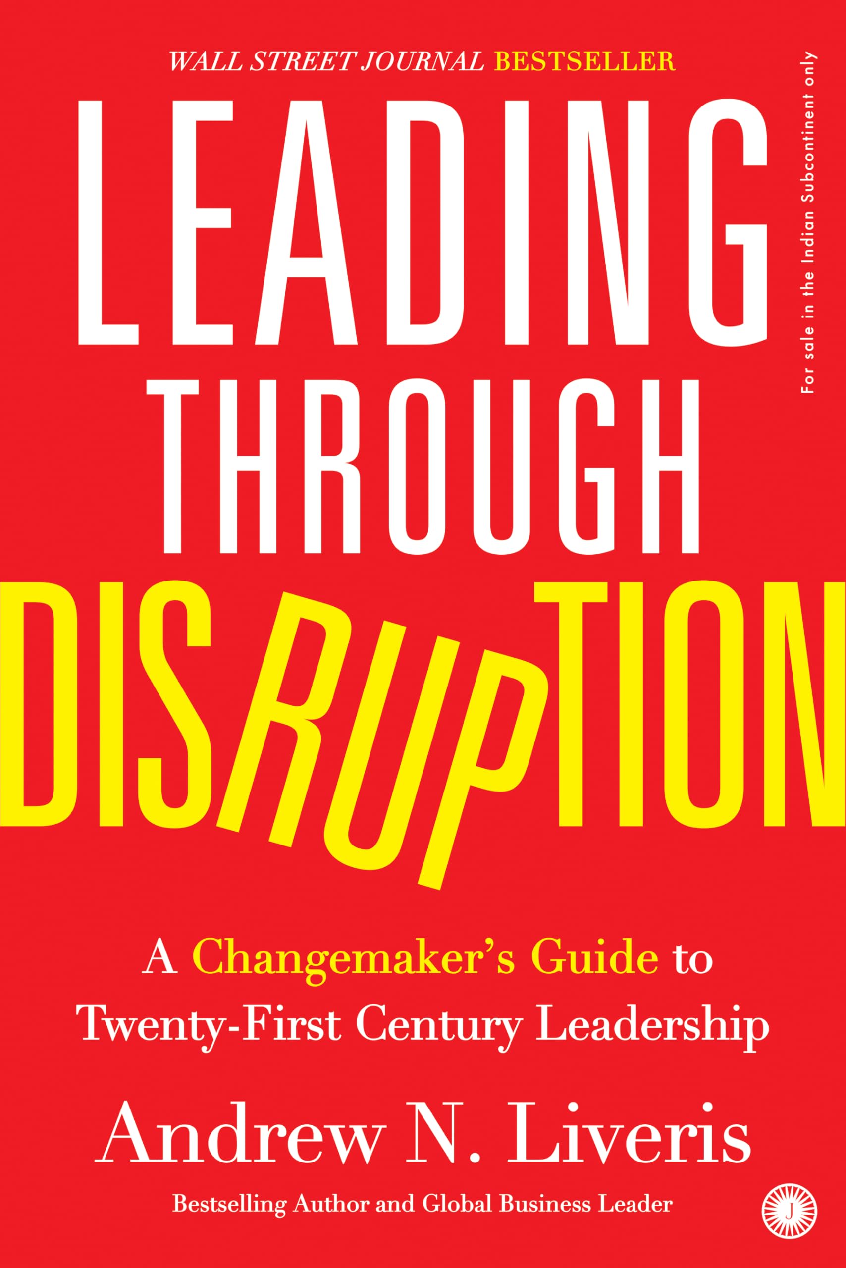 Leading Through Disruption: A Changemakers Guide to TwentyFirst Century Leadership