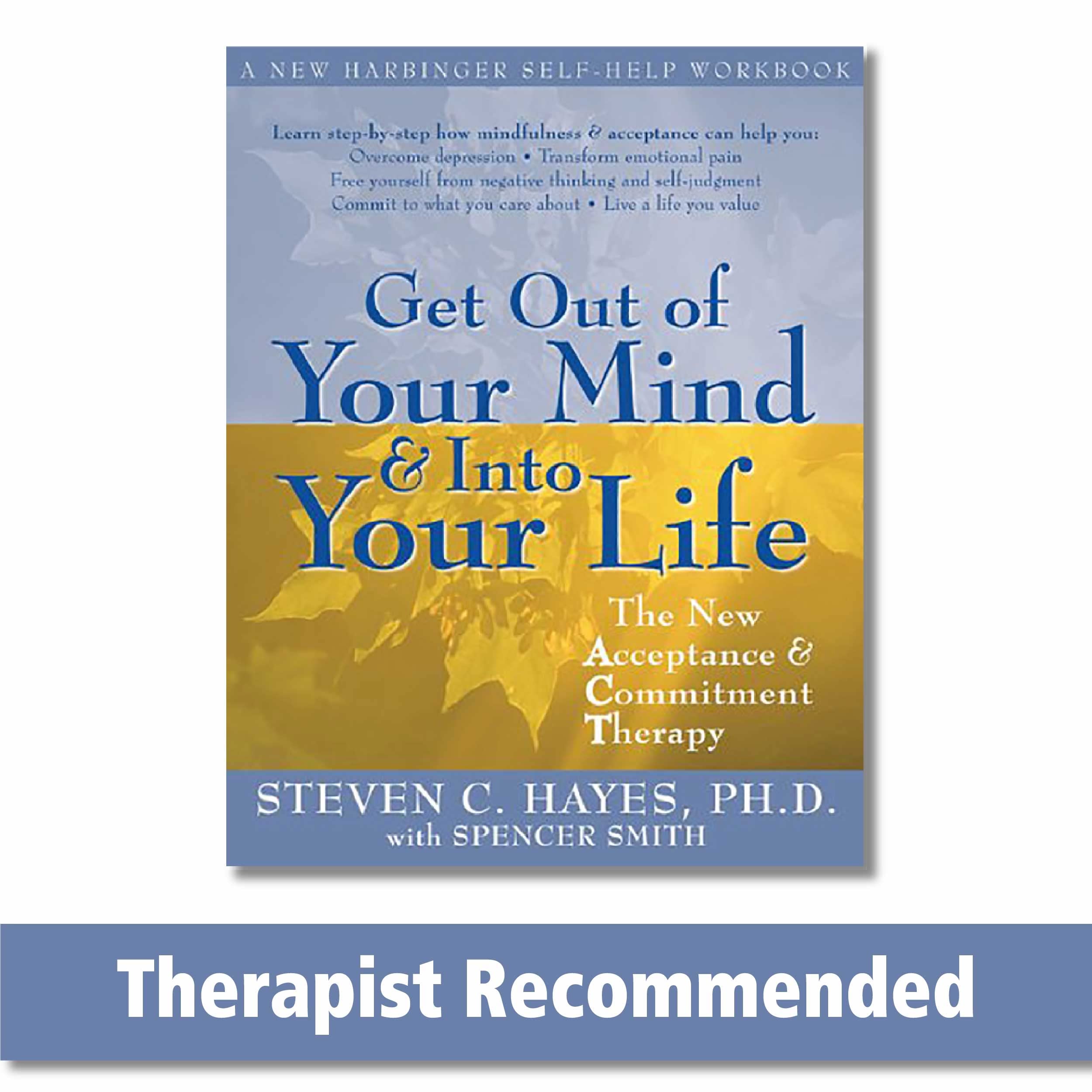Get Out of Your Mind and Into Your Life: The New Acceptance and Commitment Therapy (A New Harbinger SelfHelp Workbook)