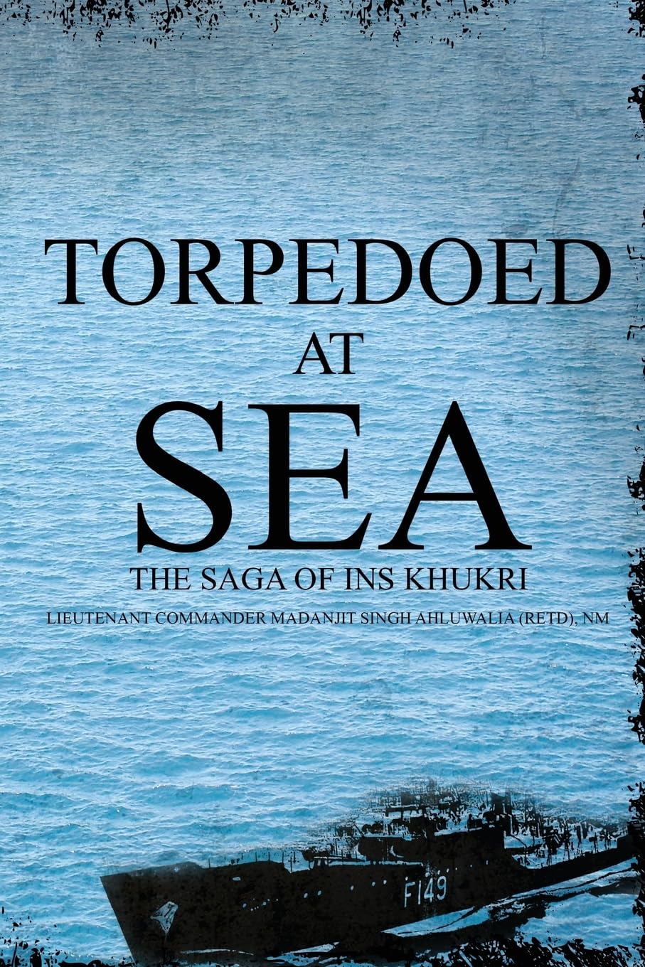 Torpedoed at Sea:The Saga of INS Khukri