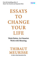 Essays to Change Your Life: Think Better, Act Smarter, Work With Meaning
