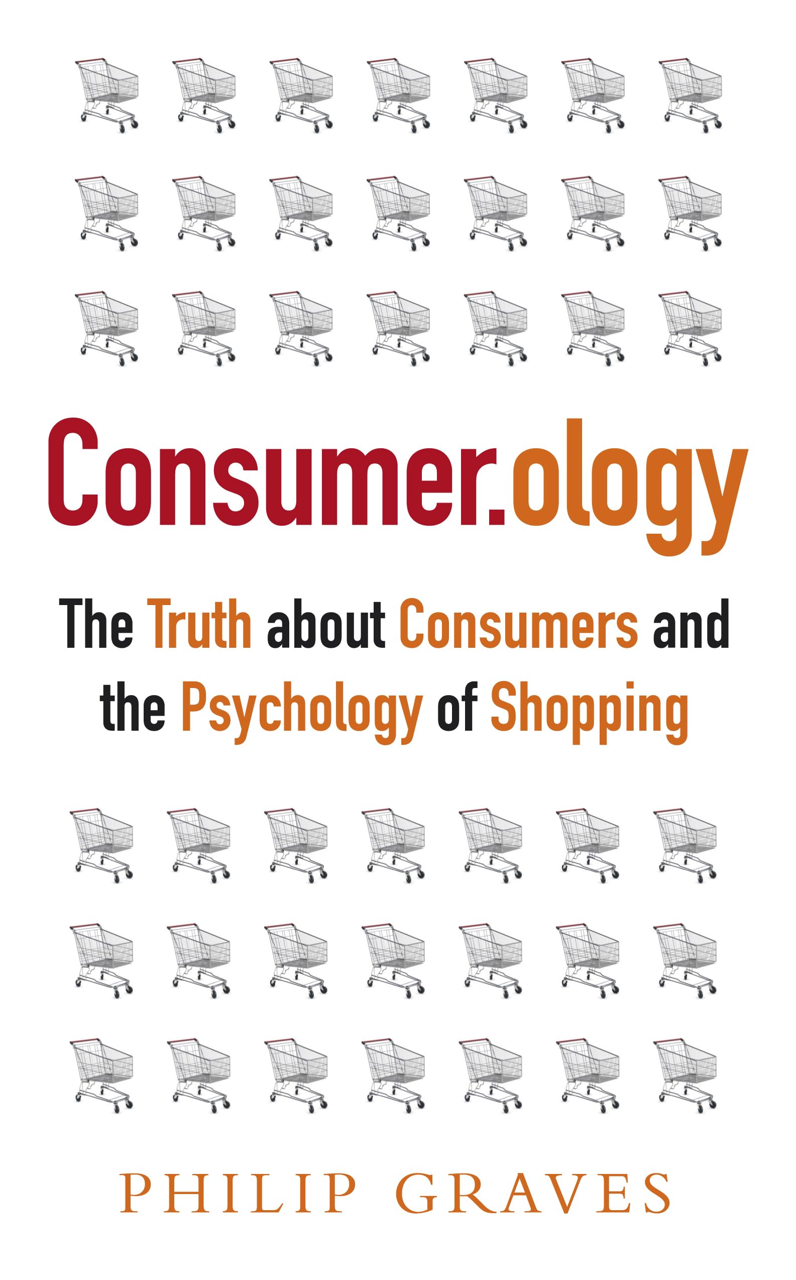 Consumerology: The Truth about Consumers and the Psychology of Shopping