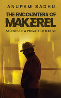 The Encounters Of Makerel : Stories Of A Private Detective