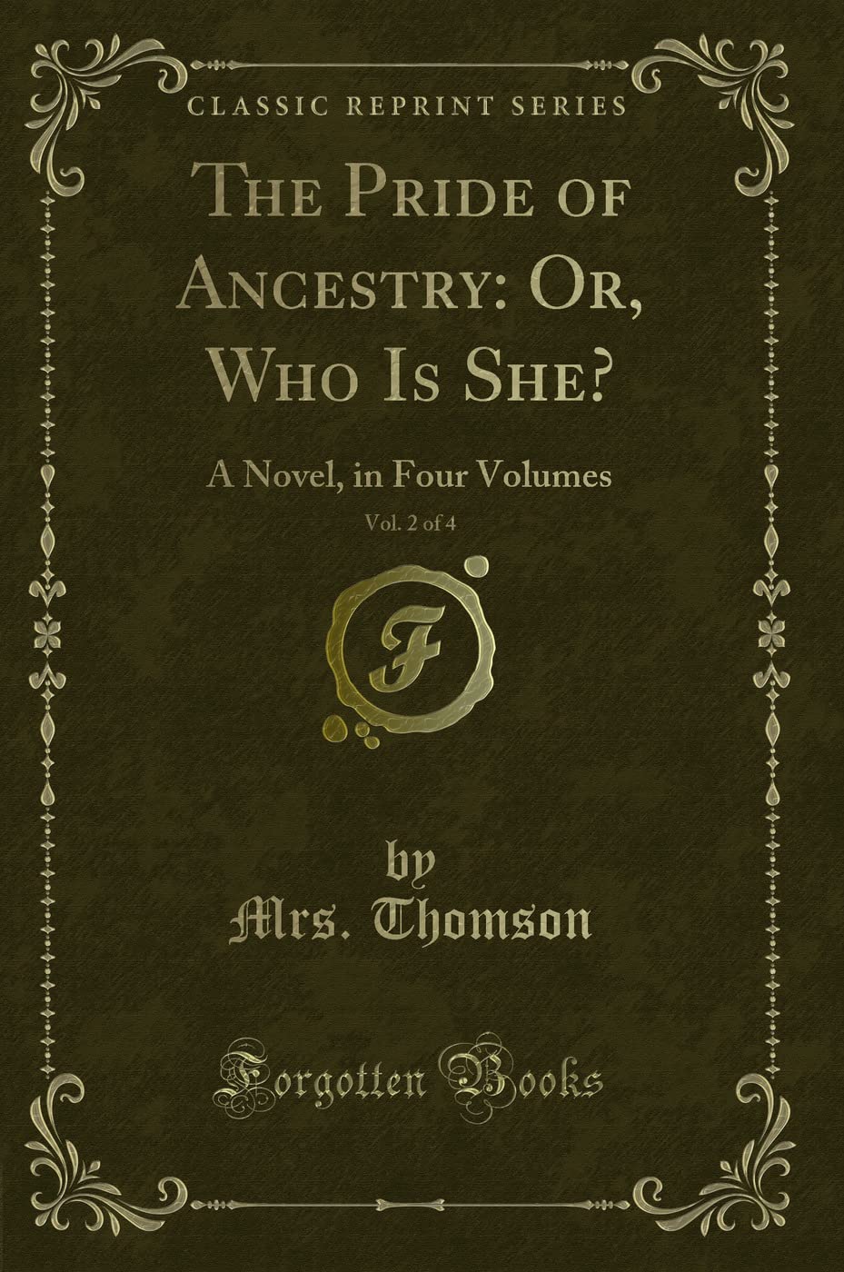 The Pride of Ancestry: Or, Who Is She?, Vol. 2 of 4: A Novel, in Four Volumes (Classic Reprint)