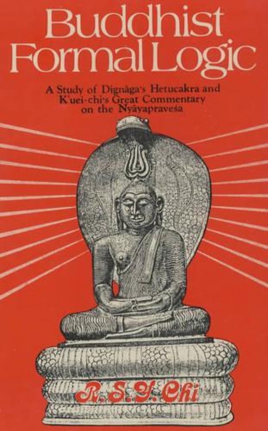 Buddhist Formal Logic: A Study of Dignagas Hetucakra and KUeichis Great Comm. on the Nyayapravesa