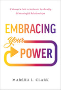 Embracing Your Power: A WomanS Path To Authentic Leadership And Meaningful Relationships