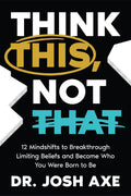 Think This, Not That : 12 Mindshifts to Breakthrough Limiting Beliefs and Become Who You Were Born to Be