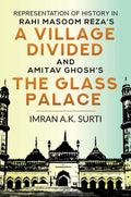 Representation Of History In Rahi Masoom RezaS A Village Divided And Amitav GhoshS The Glass Palace