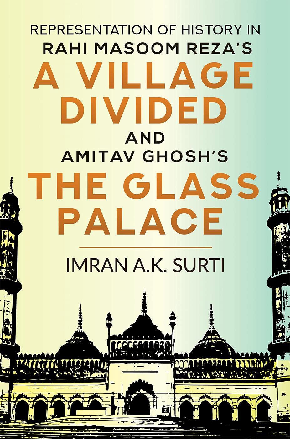 Representation Of History In Rahi Masoom RezaS A Village Divided And Amitav GhoshS The Glass Palace