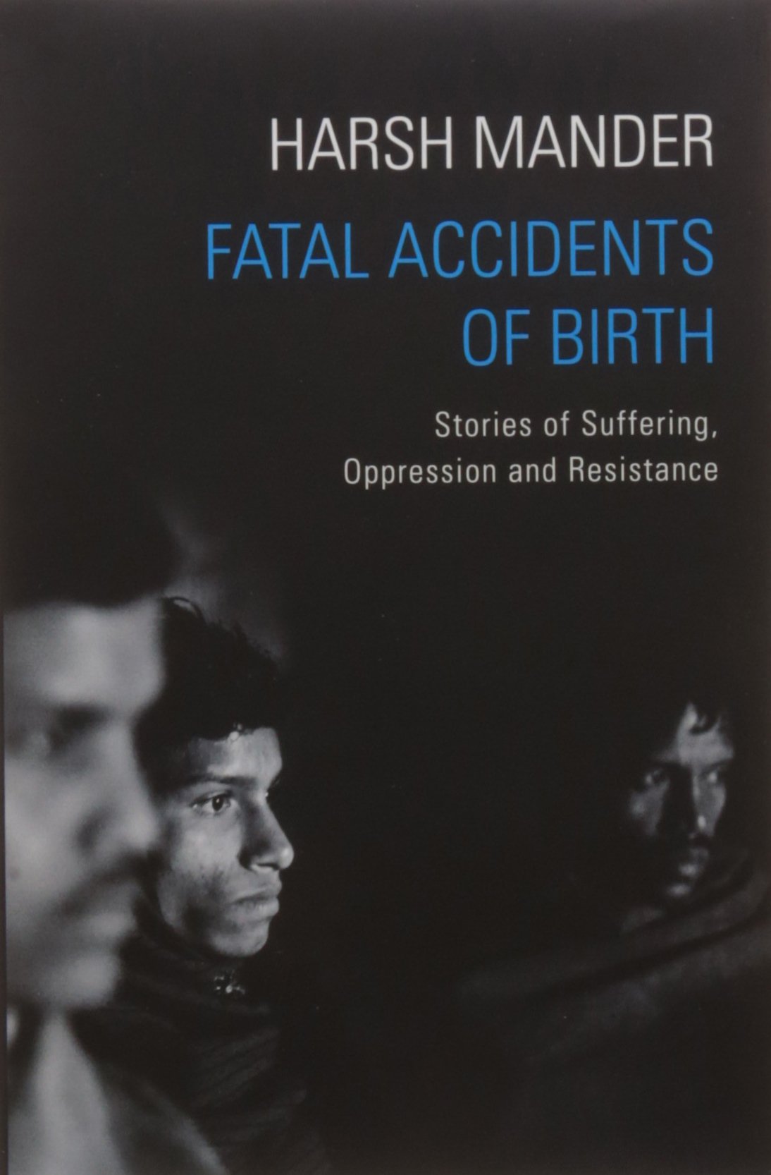 Fatal Accidents of Birth: Stories of Suffering, Oppression and Resistance