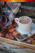 Tea, Tarots And Triggers : LetS Make Emotions Your Cup Of Tea